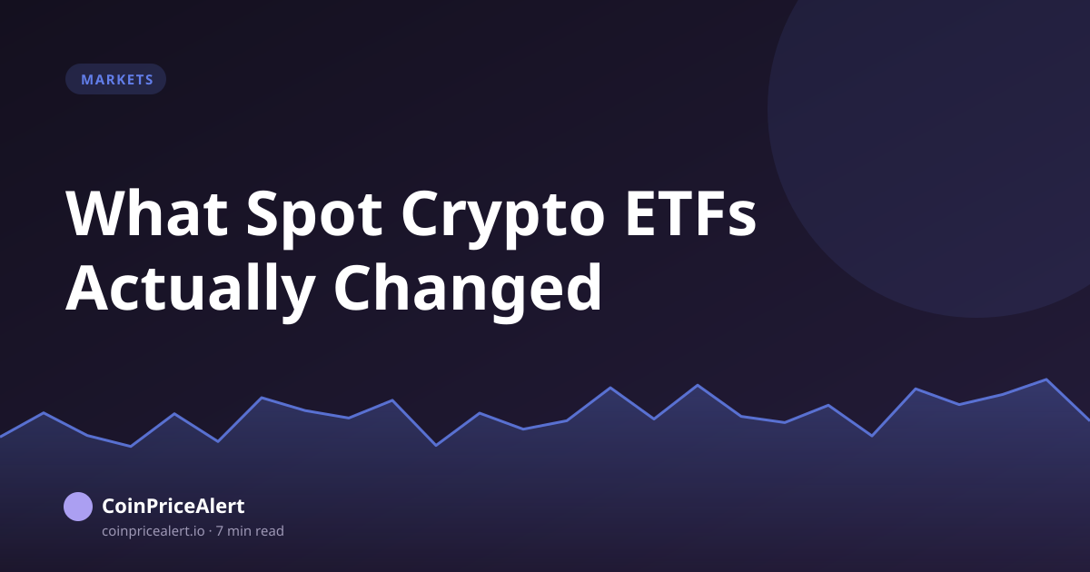 What Spot Crypto ETFs Actually Changed