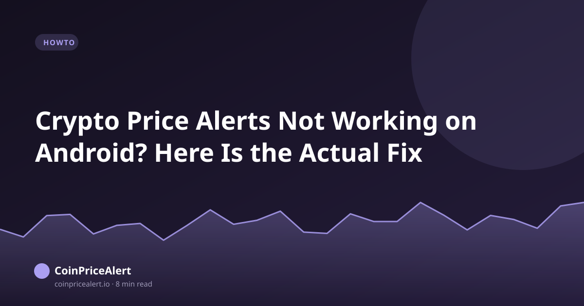 Crypto Price Alerts Not Working on Android? Here Is the Actual Fix