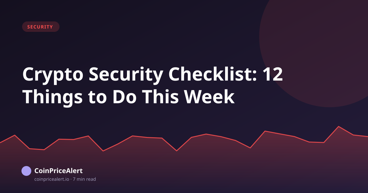 Crypto Security Checklist: 12 Things to Do This Week