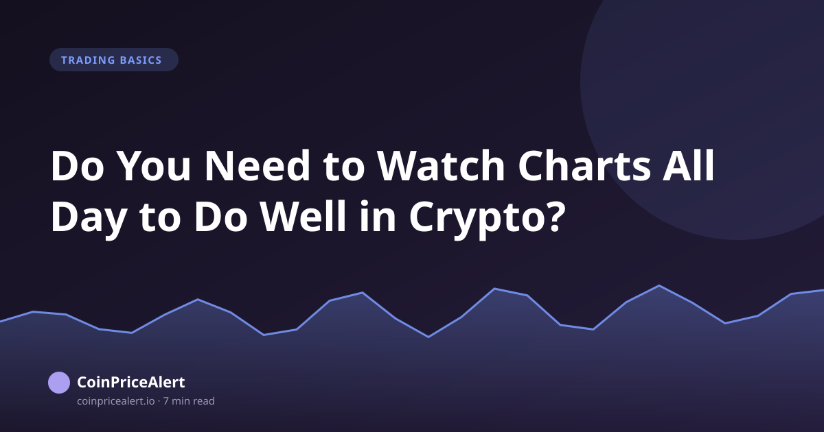Do You Need to Watch Charts All Day to Do Well in Crypto?