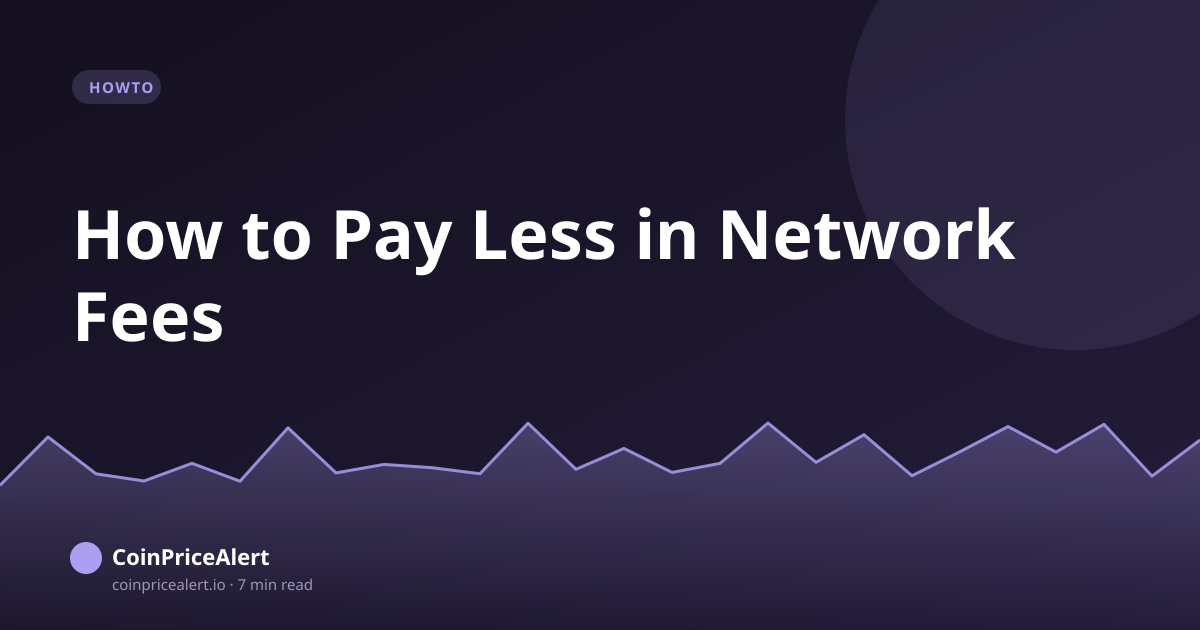 How to Pay Less in Network Fees