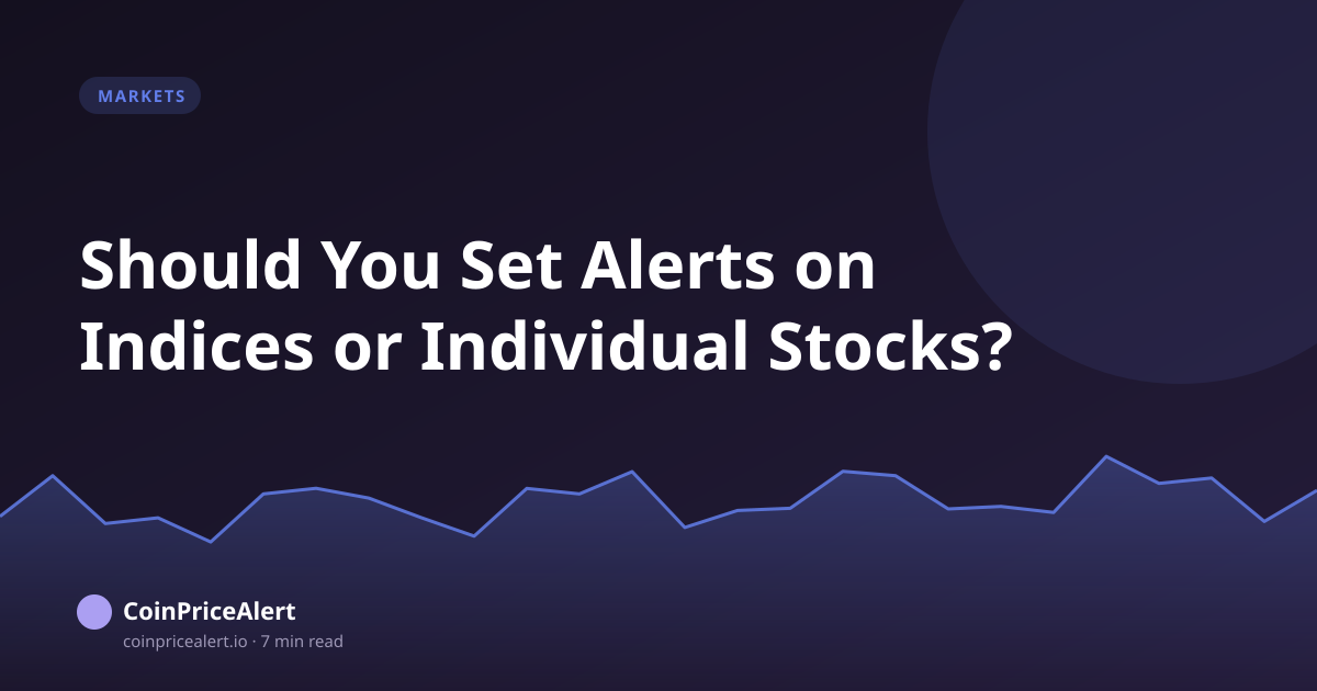 Should You Set Alerts on Indices or Individual Stocks?