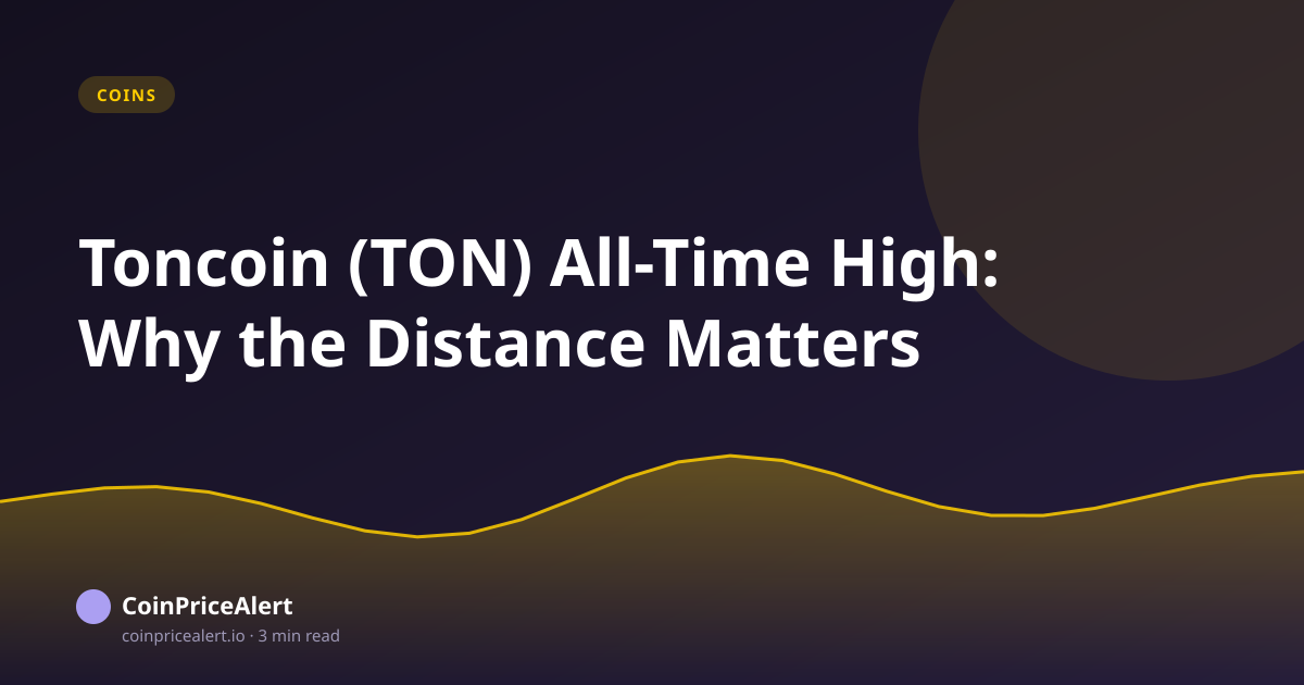 Toncoin (TON) All-Time High: Why the Distance Matters