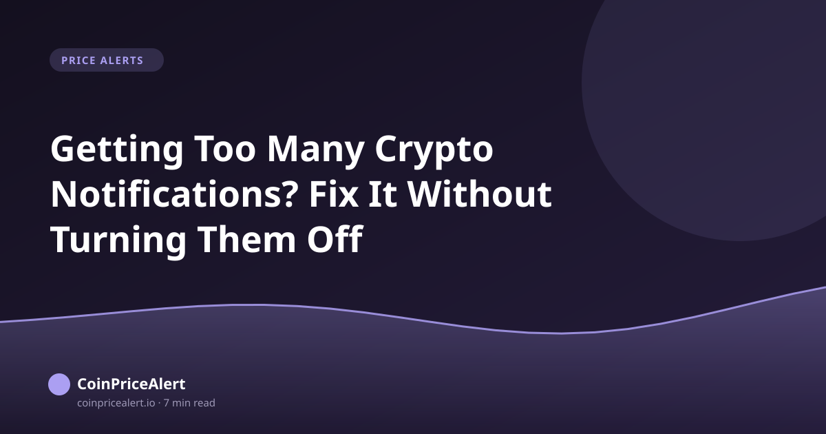 Getting Too Many Crypto Notifications? Fix It Without Turning Them Off