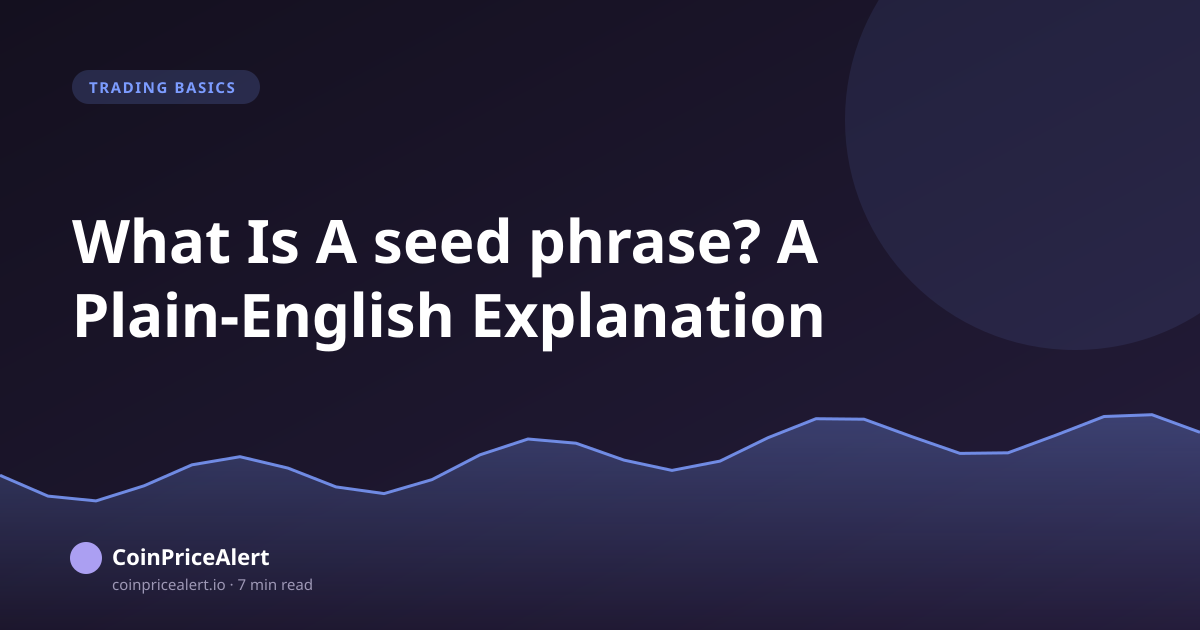 What Is A seed phrase? A Plain-English Explanation